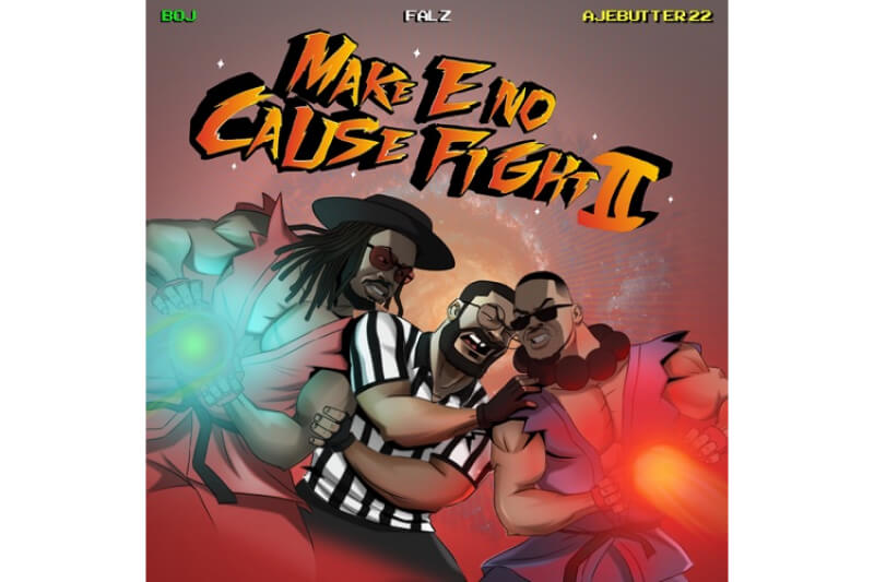 Download BOJ, Falz and Ajebutta22 joint project - Make E No Cause Fight II