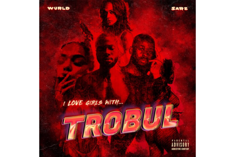 Download Sarz x Wurld's I Like Girls With Trobul EP