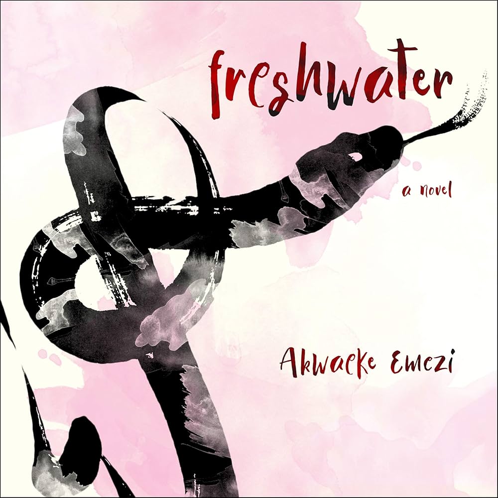 The Best Nigerian Novels of - 6. Freshwater by Akwaeke Emezi (2018)
