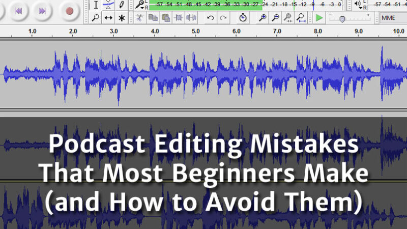 Why Podcast Editing Matters More Than You Think