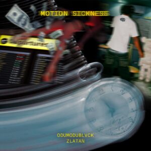 ODUMODUBLVCK and Zlatan Drop Explosive New Collaboration "Motion Sickness"