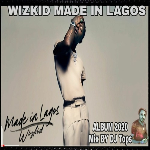 The Afrobeats Albums That Changed - 2. Wizkid - Made in Lagos (2020)