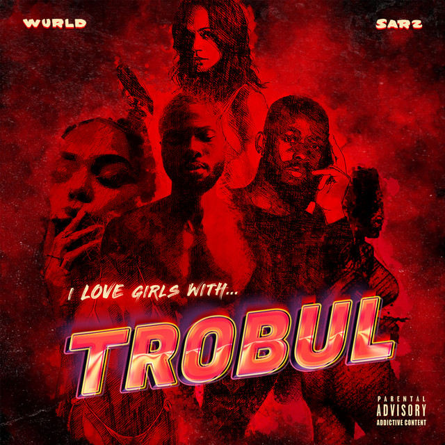 WurlD Sarz collaboration I Love Girls With Trobul project